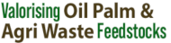 Valorising Oil Palm & Agri Waste Feedstocks